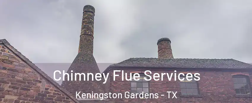 Chimney Flue Services Keningston Gardens - TX