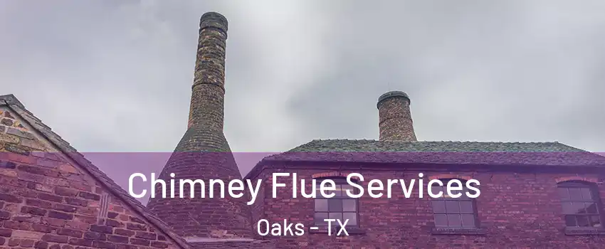 Chimney Flue Services Oaks - TX
