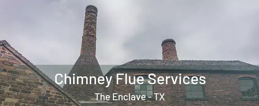 Chimney Flue Services The Enclave - TX