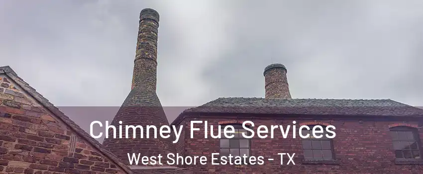 Chimney Flue Services West Shore Estates - TX