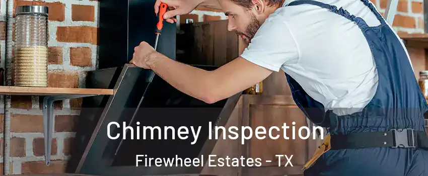 Chimney Inspection Firewheel Estates - TX