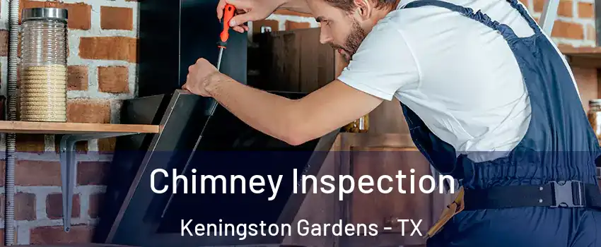 Chimney Inspection Keningston Gardens - TX