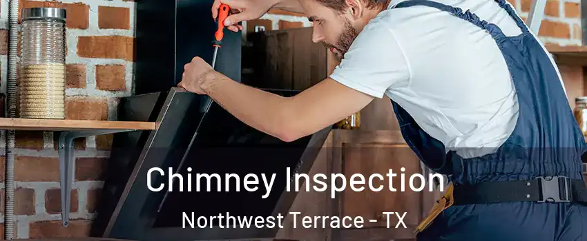 Chimney Inspection Northwest Terrace - TX
