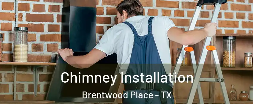 Chimney Installation Brentwood Place - TX