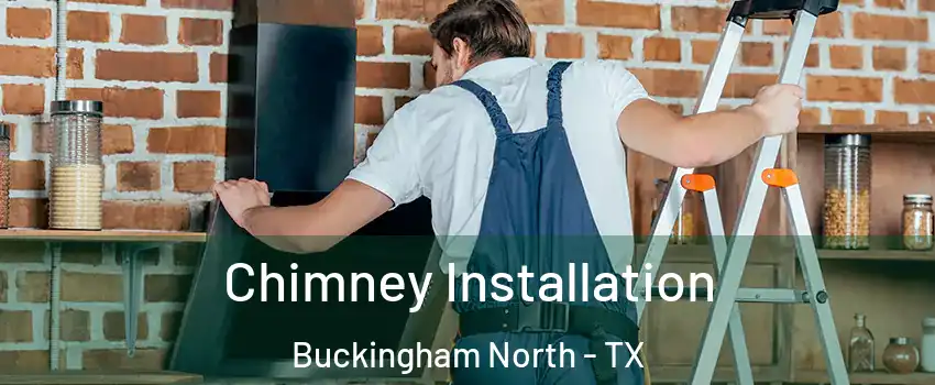 Chimney Installation Buckingham North - TX
