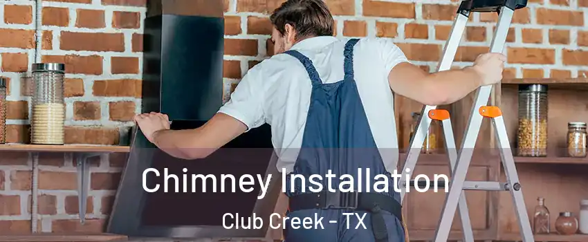Chimney Installation Club Creek - TX