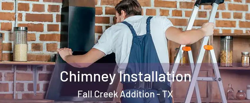 Chimney Installation Fall Creek Addition - TX