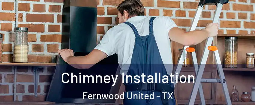 Chimney Installation Fernwood United - TX