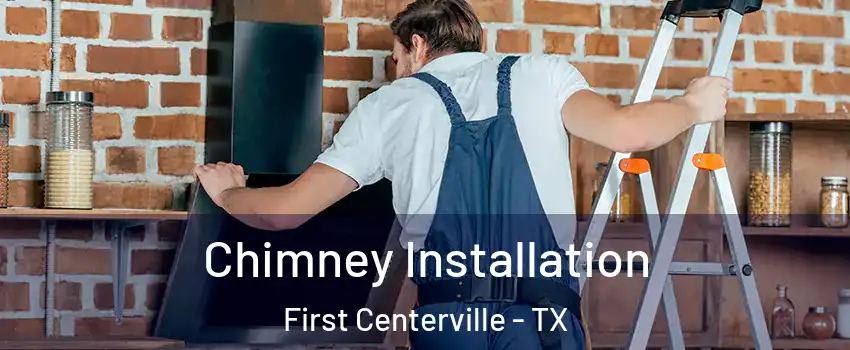 Chimney Installation First Centerville - TX