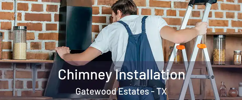 Chimney Installation Gatewood Estates - TX