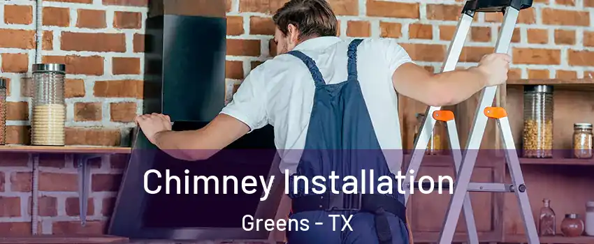 Chimney Installation Greens - TX