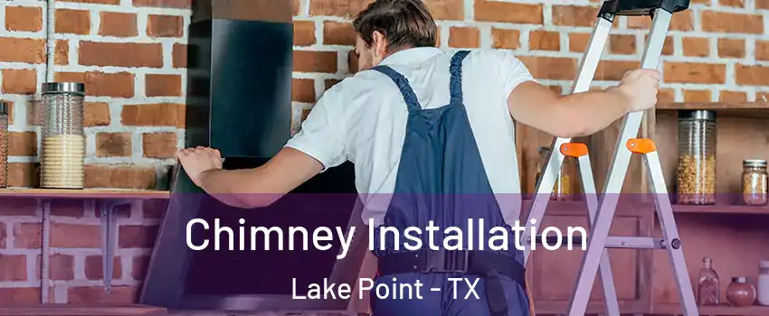 Chimney Installation Lake Point - TX