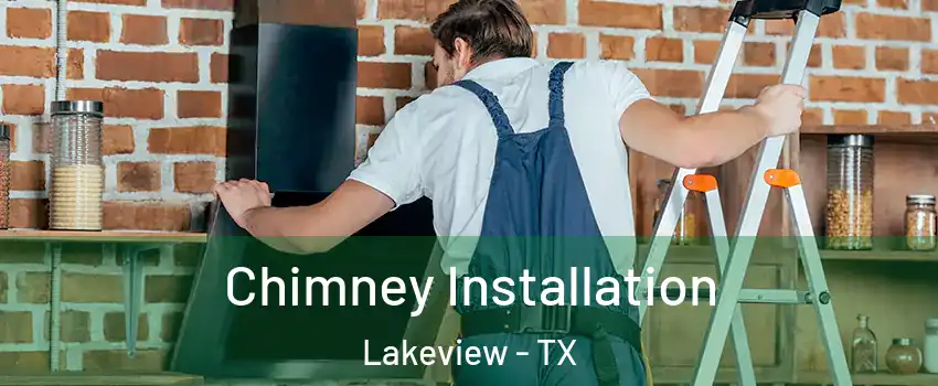Chimney Installation Lakeview - TX