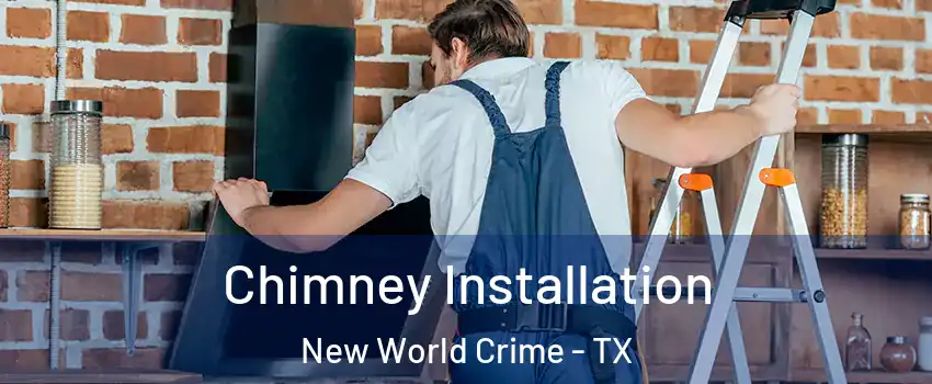 Chimney Installation New World Crime - TX