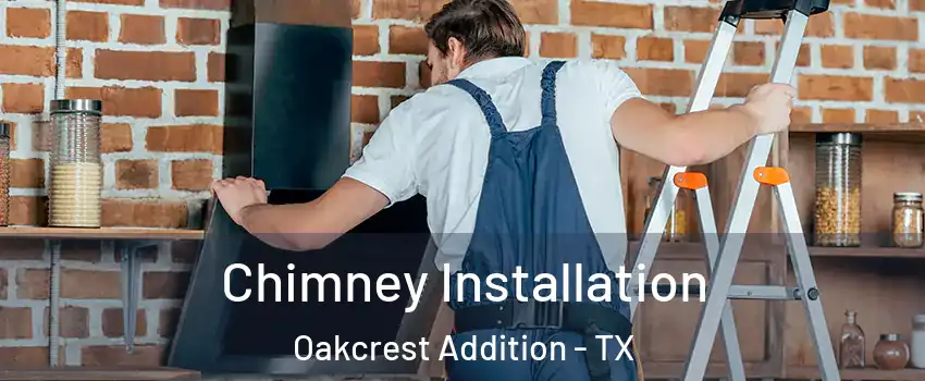 Chimney Installation Oakcrest Addition - TX