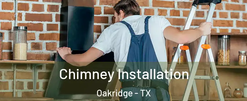 Chimney Installation Oakridge - TX