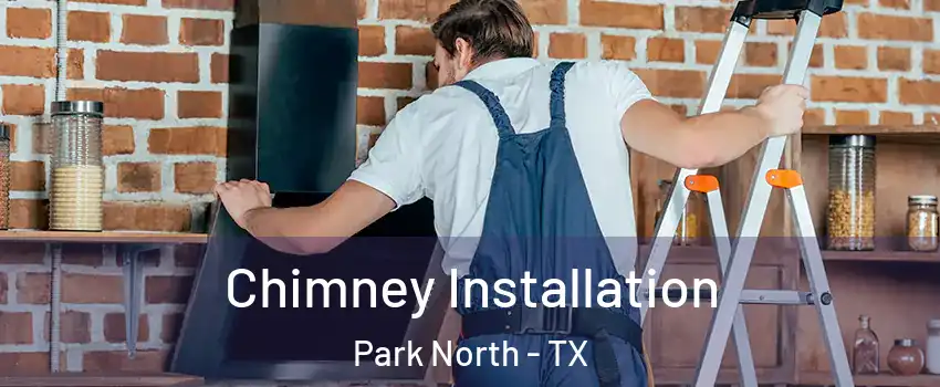Chimney Installation Park North - TX
