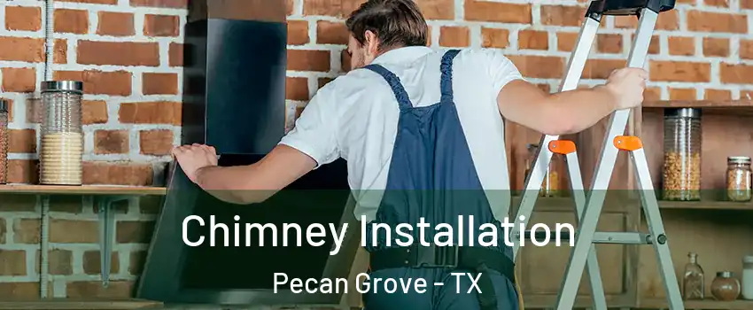 Chimney Installation Pecan Grove - TX