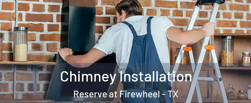 Chimney Installation Reserve at Firewheel - TX
