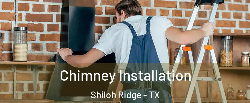 Chimney Installation Shiloh Ridge - TX