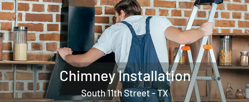 Chimney Installation South 11th Street - TX
