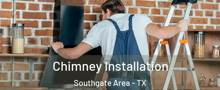 Chimney Installation Southgate Area - TX