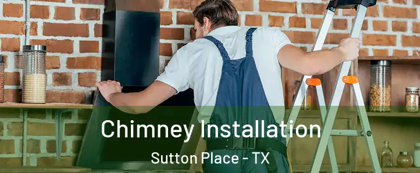 Chimney Installation Sutton Place - TX