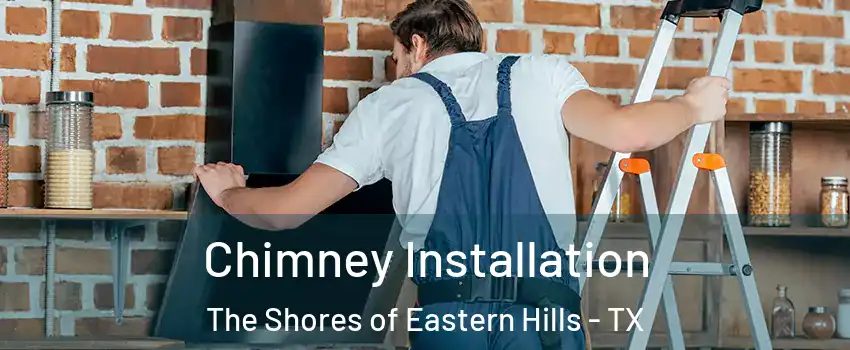 Chimney Installation The Shores of Eastern Hills - TX