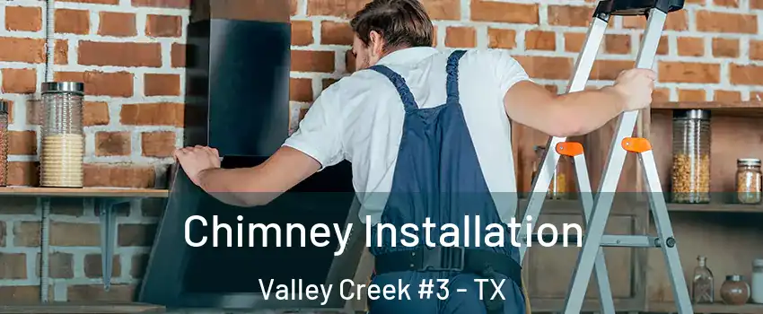 Chimney Installation Valley Creek #3 - TX