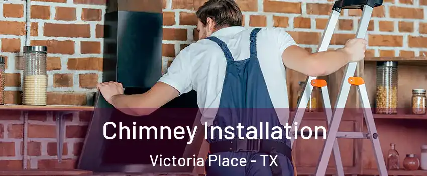 Chimney Installation Victoria Place - TX