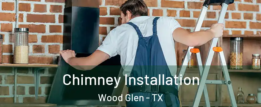 Chimney Installation Wood Glen - TX