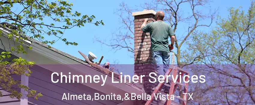 Chimney Liner Services Almeta,Bonita,&Bella Vista - TX