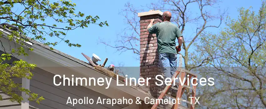 Chimney Liner Services Apollo Arapaho & Camelot - TX