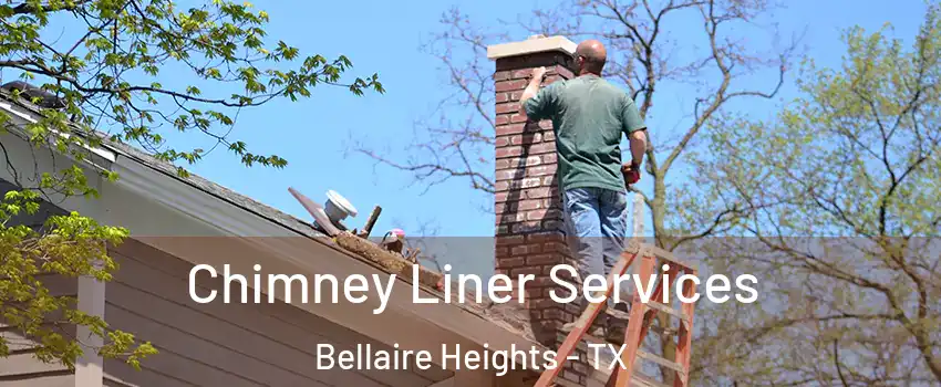 Chimney Liner Services Bellaire Heights - TX
