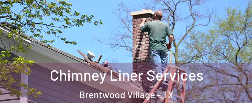 Chimney Liner Services Brentwood Village - TX