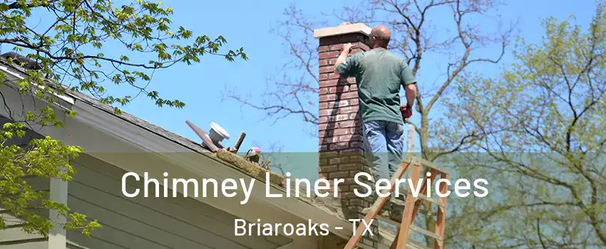 Chimney Liner Services Briaroaks - TX
