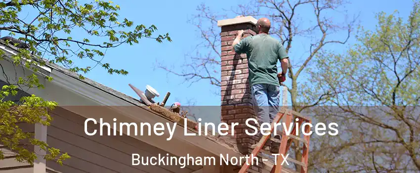 Chimney Liner Services Buckingham North - TX