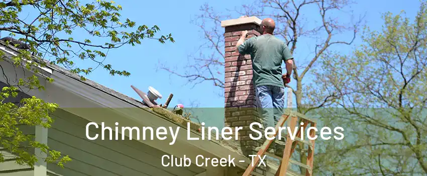 Chimney Liner Services Club Creek - TX
