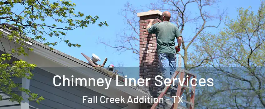 Chimney Liner Services Fall Creek Addition - TX