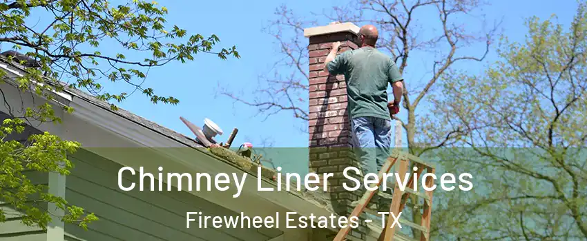 Chimney Liner Services Firewheel Estates - TX