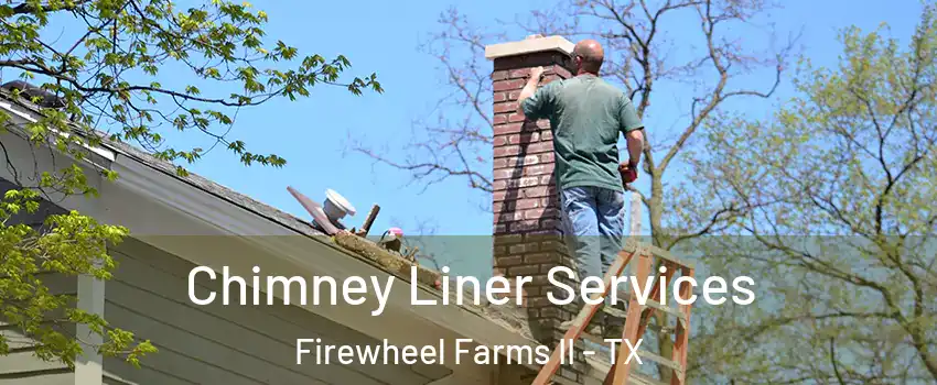 Chimney Liner Services Firewheel Farms II - TX
