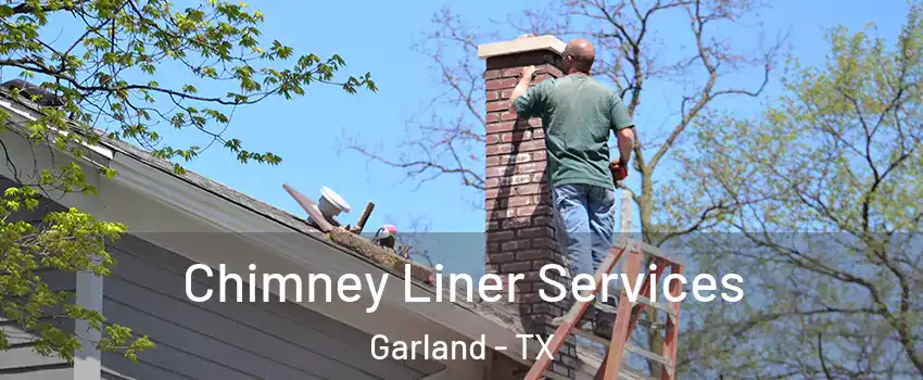 Chimney Liner Services Garland - TX