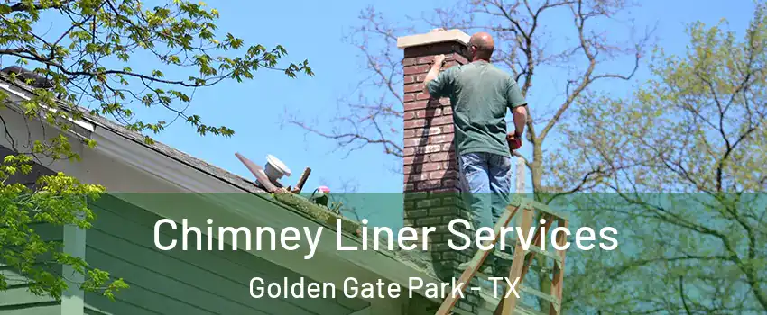Chimney Liner Services Golden Gate Park - TX