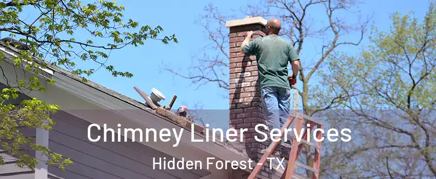 Chimney Liner Services Hidden Forest - TX
