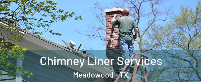 Chimney Liner Services Meadowood - TX