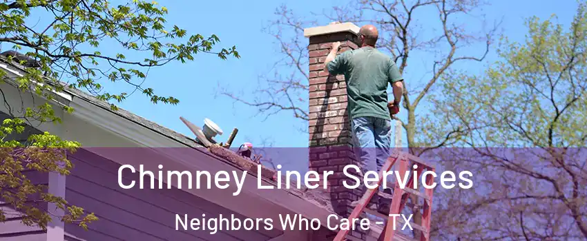 Chimney Liner Services Neighbors Who Care - TX