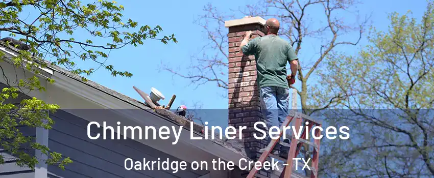 Chimney Liner Services Oakridge on the Creek - TX