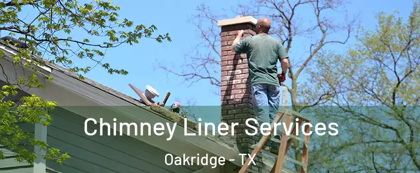 Chimney Liner Services Oakridge - TX