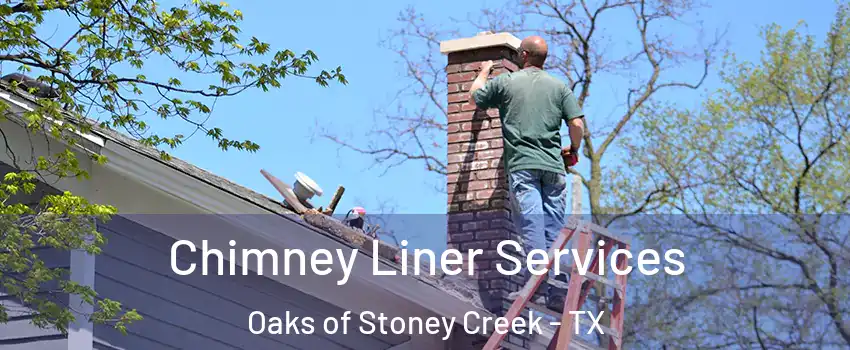 Chimney Liner Services Oaks of Stoney Creek - TX