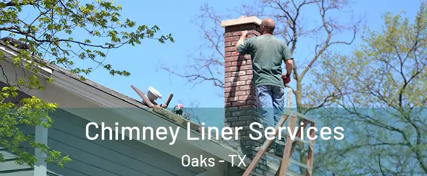 Chimney Liner Services Oaks - TX